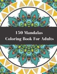 150 Mandalas Coloring Book For Adults