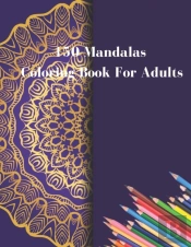 150 Mandalas Coloring Book For Adults