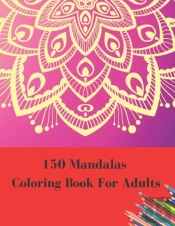 150 Mandalas Coloring Book For Adults