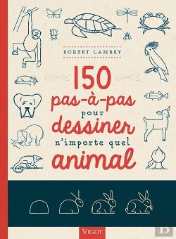 Bertrand.pt - 150 Pas-À-Pas Pour Dessiner N'Importe Quel Animal