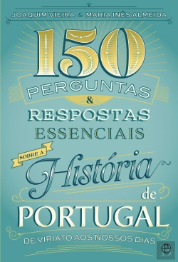 Bertrand.pt - 150 Perguntas & Respostas Essenciais sobre a História de Portugal