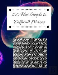 150 Plus Simple To Difficult Mazes