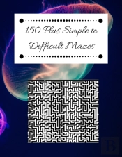 150 Plus Simple To Difficult Mazes