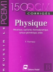 150 Qcm De Physique ; Mecanique, Capillarite, Thermodynamique, Optique Geometrique, Ondes ; Corriges