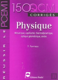 Bertrand.pt - 150 Qcm De Physique ; Mecanique, Capillarite, Thermodynamique, Optique Geometrique, Ondes ; Corriges