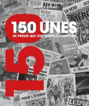 150 Unes De Presse Qui Ont Marqué L'Histoire