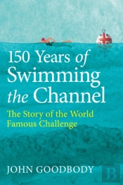 150 Years Of Swimming The Channel