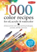 1,500 Color Mixing Recipes For Oil, Acrylic & Watercolor