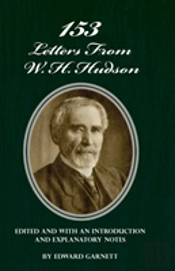 153 Letters From W. H. Hudson Edited And With An Introduction And Explanatory Notes