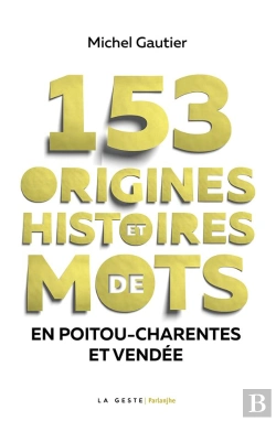 Bertrand.pt - 153 Origines Et Histoires De Mots En Poitou Charentes Vendee