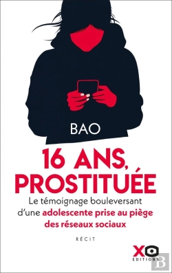 Bertrand.pt - 16 Ans, Prostituée : Le Témoignage Bouleversant D'Une Adolescente Prise Au Piège Des Réseaux Sociaux