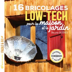 Bertrand.pt - 16 Bricolages Low-Tech Pour La Maison Et Le Jardin : Écologiques, Économiques Et Pratiques
