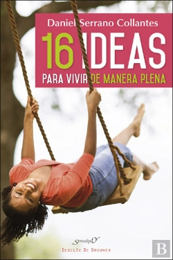 Bertrand.pt - 16 Ideas Para Vivir De Manera Plena. Experiencias Y Reflexiones De Un Médico De Familia