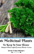 16 Medicinal Plants To Keep In Your House Bilingual Edition English Germany Ultimate Version