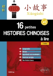 16 Petites Histoires Chinoises À Lire Avec Exercices Corrigés ; Comprendre, Réviser, Approfondir Son Vocabulaire