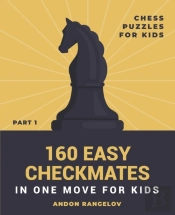 160 Easy Checkmates In One Move For Kids, Part 1