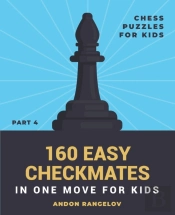 160 Easy Checkmates In One Move For Kids, Part 4