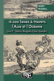 16000 Lieues À Travers L'Asie & L'Océanie Tome 1 ; Siberie, Mongolie, Chine, Australie