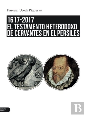 1617-2017. El Testamento Heterodoxo De Cervantes En El Persiles