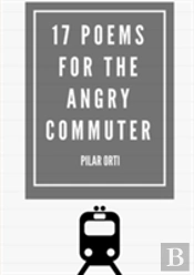 17 Poems For The Angry Commuter