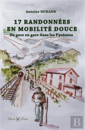 17 Randonnées En Mobilité Douce : De Gare En Gare Dans Les Pyrénées