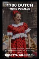 1700 Dutch Word Puzzles To Enhance Your Dutch Language Vocabulary And To Teach You More Useful Words