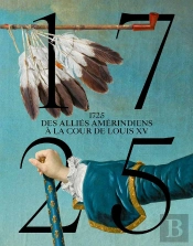 1725 : Des Alliés Amérindiens À La Cour De Louis Xv