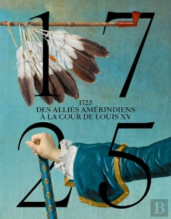 Bertrand.pt - 1725 : Des Alliés Amérindiens À La Cour De Louis Xv