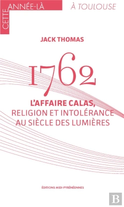 Bertrand.pt - 1762 : L'Affaire Calas, Religion Et Intolérance Au Siècle Des Lumières