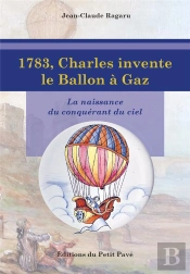 1783, Charles Invente Le Ballon A Gaz - La Naissance Du Conquerant Du Ciel