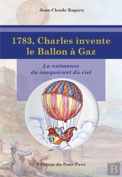 Bertrand.pt - 1783, Charles Invente Le Ballon A Gaz - La Naissance Du Conquerant Du Ciel