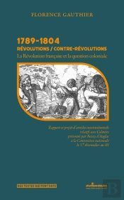 1789-1804 Révolutions / Contre-Révolutions : La Révolution Française Et La Question Coloniale