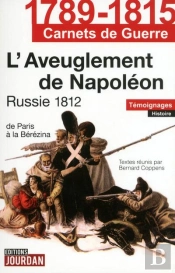 1789-1815 Carnets De Guerre Russie 1812 L'Aveuglement De Napoleon