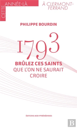 Bertrand.pt - 1793 : Brûlez Ces Saints Que L'On Ne Saurait Croire