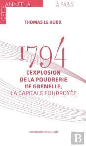 1794. L'Explosion De La Poudrerie De Grenelle, La Capitale Foudroyée