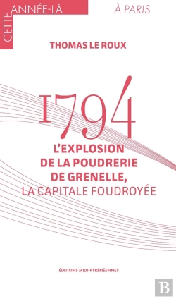 Bertrand.pt - 1794. L'Explosion De La Poudrerie De Grenelle, La Capitale Foudroyée