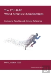 17th World Athletics Championships - Doha 2019. Complete Results & Athlete Reference