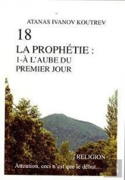 18 La Prophétie T.1 ; À L'Aube Du Premier Jour