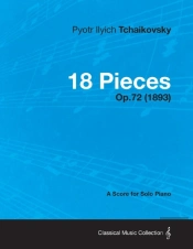 18 Pieces - A Score For Solo Piano Op.72 (1893)