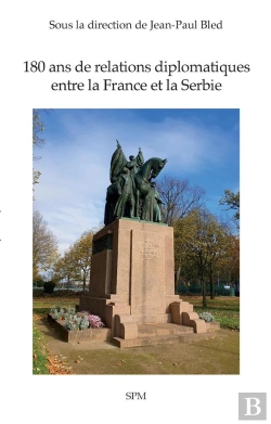 Bertrand.pt - 180 Ans De Relations Diplomatiques Entre La France Et La Serbie