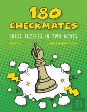 180 Checkmates Chess Puzzles In Two Moves, Part 3