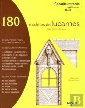 180 Modèles De Lucarnes ; Bois, Pierre, Brique ; Les Outeaux Et Les Lucarnes Rampantes