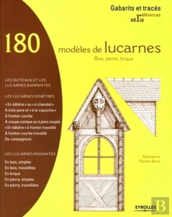Bertrand.pt - 180 Modèles De Lucarnes ; Bois, Pierre, Brique ; Les Outeaux Et Les Lucarnes Rampantes