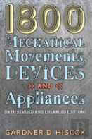 1800 Mechanical Movements, Devices And Appliances (16th Enlarged Edition)