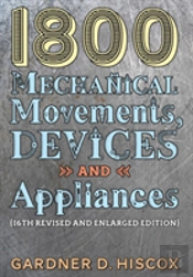 1800 Mechanical Movements, Devices And Appliances (16th Enlarged Edition)