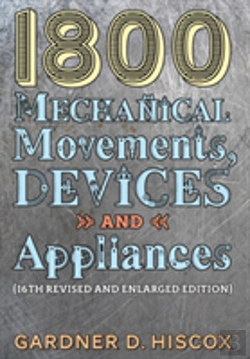 Bertrand.pt - 1800 Mechanical Movements, Devices And Appliances (16th Enlarged Edition)