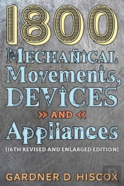 1800 Mechanical Movements, Devices And Appliances (16th Enlarged Edition)