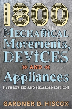 Bertrand.pt - 1800 Mechanical Movements, Devices And Appliances (16th Enlarged Edition)