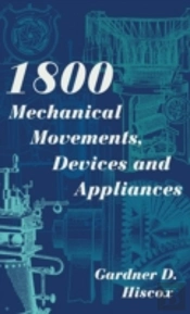 1800 Mechanical Movements, Devices And Appliances (Dover Science Books)