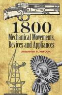 1800 Mechanical Movements, Devices And Appliances